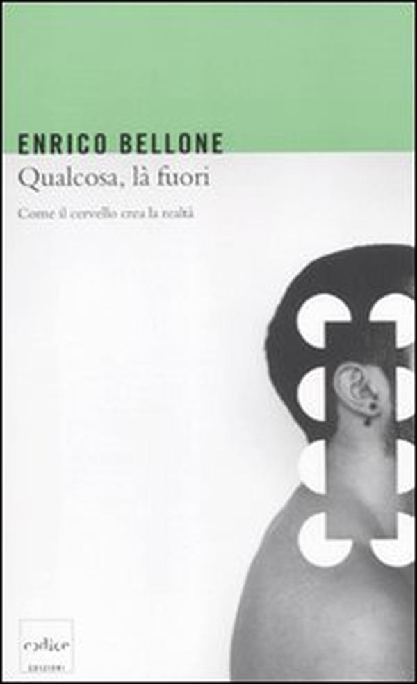 Qualcosa, là fuori. Come il cervello crea la realtà - Librerie.coop Qualcosa, là fuori. Come il cervello crea la realtà - Librerie.coop