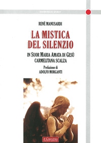 La mistica del silenzio. In suor Maria Amata di Gesù carmelitana scalza - Librerie.coop