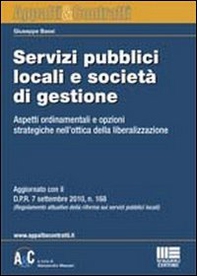 Servizi pubblici locali e società di gestione. Aspetti ordinamentali e opzioni strategiche nell'ottica della liberalizzazione - Librerie.coop