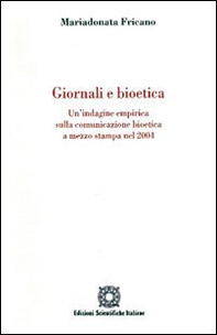 Giornale e bioetica. Un'indagine empirica sulla comunicazione bioetica a mezzo stampa nel 2004 - Librerie.coop