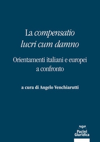 La «compensatio lucri cum danno». Orientamenti italiani e europei a confronto - Librerie.coop