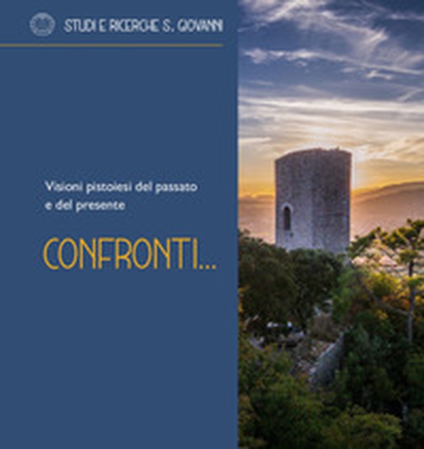 Confronti.... Visioni pistoiesi dal passato e dal presente - Librerie.coop Confronti.... Visioni pistoiesi dal passato e dal presente - Librerie.coop