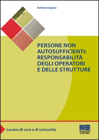 Persone non autosufficienti. Responsabilità degli operatori e delle strutture - Librerie.coop