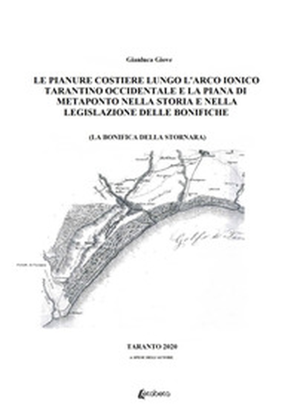 Le pianure costiere lungo l'arco ionico tarantino occidentale e la piana di Metaponto nella storia e nella legislazione delle bonifiche. La bonifica della Stornara - Librerie.coop Le pianure costiere lungo l'arco ionico tarantino occidentale e la piana di Metaponto nella storia e nella legislazione delle bonifiche. La bonifica della Stornara - Librerie.coop