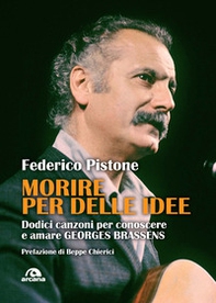 Morire per delle idee. Dodici canzoni per conoscere e amare Georges Brassens - Librerie.coop Morire per delle idee. Dodici canzoni per conoscere e amare Georges Brassens - Librerie.coop