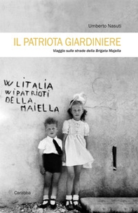 Il patriota giardiniere. Viaggio sulle strade della brigata Majella - Librerie.coop