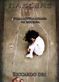 Nascere. Dalla materia animata all'esistenza - Librerie.coop Nascere. Dalla materia animata all'esistenza - Librerie.coop