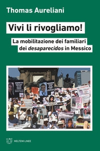 Vivi li rivogliamo! La mobilitazione dei famigliari dei desaparecidos in Messico - Librerie.coop