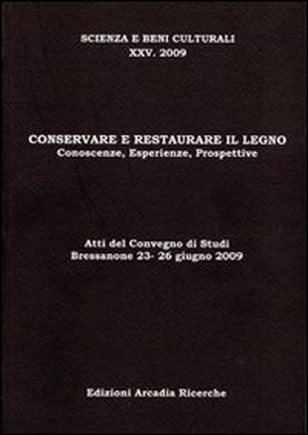 Conservare e restaurare il legno. Conoscenze, esperienze, prospettive. Atti del Convegno di studi (2009) - Librerie.coop