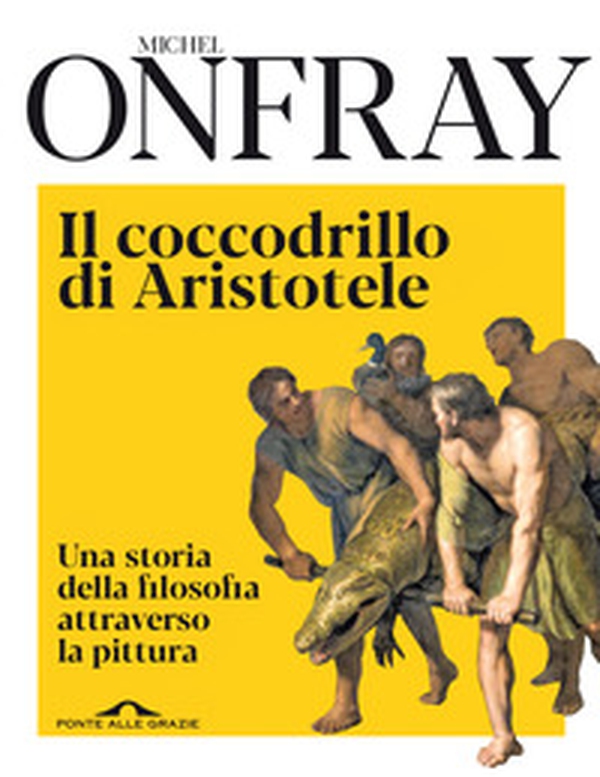 Il coccodrillo di Aristotele. Una storia della filosofia attraverso la pittura - Librerie.coop Il coccodrillo di Aristotele. Una storia della filosofia attraverso la pittura - Librerie.coop
