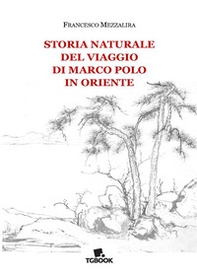Storia naturale del viaggio di Marco Polo in Oriente - Librerie.coop