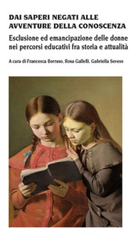 Dai saperi negati alle avventure della conoscenza. Esclusione ed emancipazione delle donne nei percorsi educativi fra storia e attualità - Librerie.coop