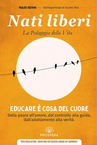 Nati liberi. La pedagogia della vita - Librerie.coop