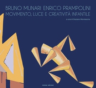 Bruno Munari e Enrico Prampolini. Movimento, luce e creatività infantile - Librerie.coop