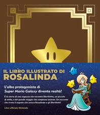 Il libro illustrato di Rosalinda. L'albo protagonista di Super Mario Galaxy - Librerie.coop