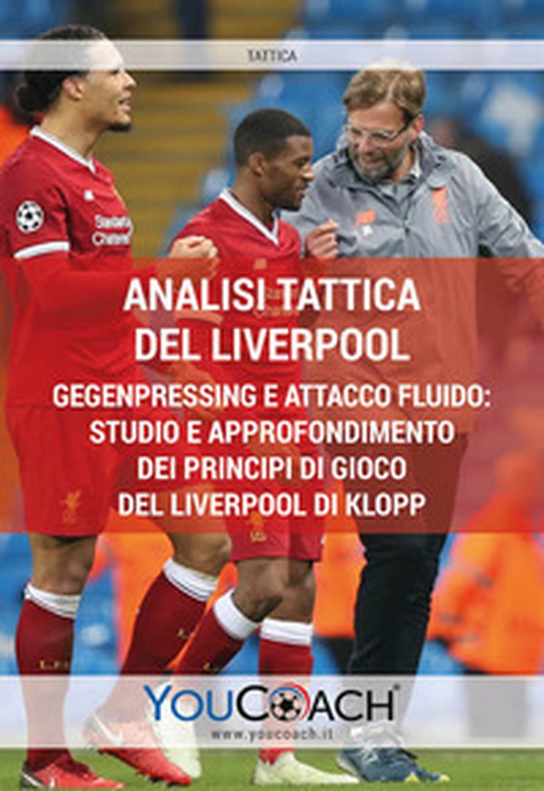 Analisi tattica del Liverpool. Gegenpressing e attacco fluido: studio e approfondimento dei principi di gioco del Liverpool di Klopp - Librerie.coop Analisi tattica del Liverpool. Gegenpressing e attacco fluido: studio e approfondimento dei principi di gioco del Liverpool di Klopp - Librerie.coop