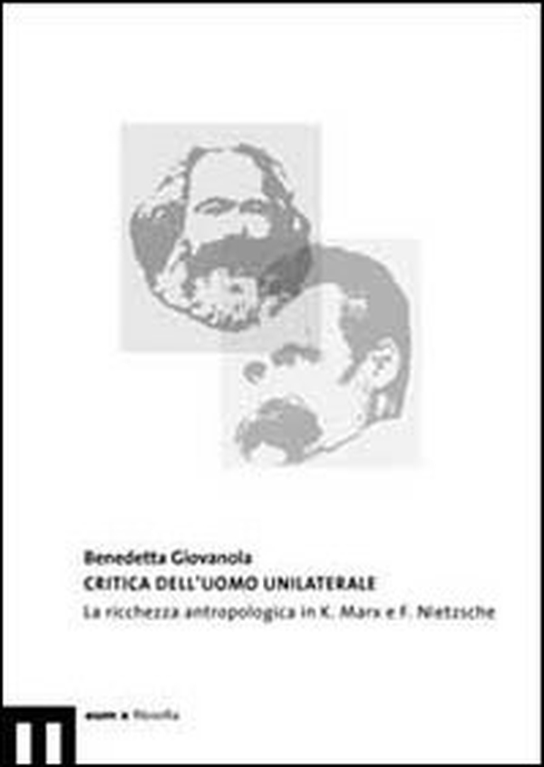 Critica dell'uomo unilaterale. La ricchezza antropologica in K. Marx e F. Nietzsche - Librerie.coop Critica dell'uomo unilaterale. La ricchezza antropologica in K. Marx e F. Nietzsche - Librerie.coop