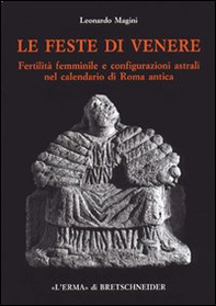 Le feste di Venere. Fertilità femminile e configurazioni astrali nel calendario di Roma antica - Librerie.coop Le feste di Venere. Fertilità femminile e configurazioni astrali nel calendario di Roma antica - Librerie.coop
