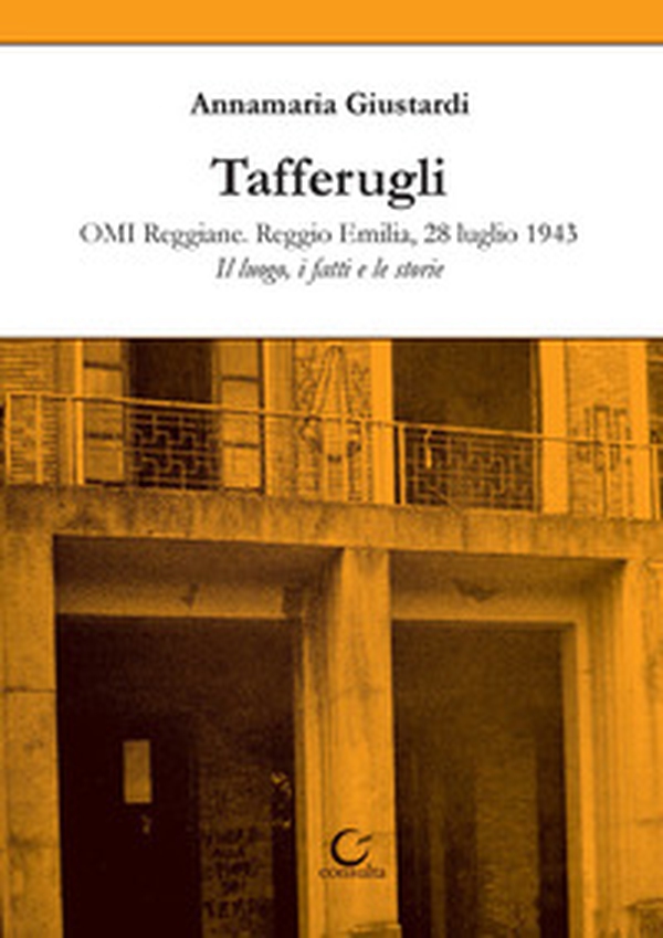 Tafferugli. OMI Reggiane. Reggio Emilia, 28 luglio 1943. Il luogo, i fatti e le storie - Librerie.coop Tafferugli. OMI Reggiane. Reggio Emilia, 28 luglio 1943. Il luogo, i fatti e le storie - Librerie.coop
