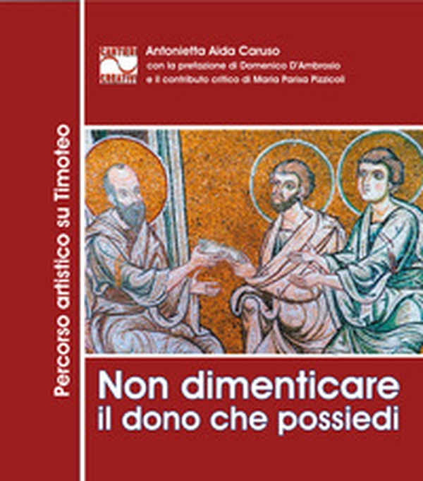 Non dimenticare il dono che possiedi. Percorso artistico su Timoteo - Librerie.coop Non dimenticare il dono che possiedi. Percorso artistico su Timoteo - Librerie.coop