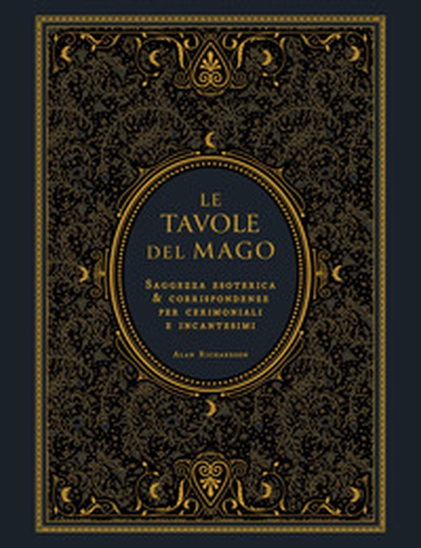 Le tavole del mago. Saggezza esoterica e corrispondenze per cerimoniali e incantesimi - Librerie.coop
