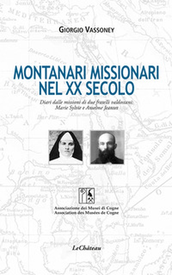Montanari missionari nel XX secolo. Diari dalle missioni di due fratelli valdostani: Marie Sylvie e Anselme Jeantet. Ediz. italiana e francese - Librerie.coop Montanari missionari nel XX secolo. Diari dalle missioni di due fratelli valdostani: Marie Sylvie e Anselme Jeantet. Ediz. italiana e francese - Librerie.coop