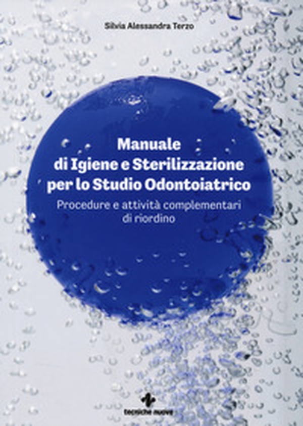 Manuale di igiene e sterilizzazione per lo studio odontoiatrico. Procedure e attività complementari di riordino - Librerie.coop