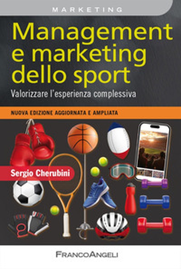 Management e marketing dello sport. Valorizzare l'esperienza complessiva. Nuova edizione aggiornata e ampliata - Librerie.coop