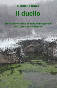 Il duello. Storia delle chiese di sant'Ambrogio e di san Cassiano a Mezzane - Librerie.coop