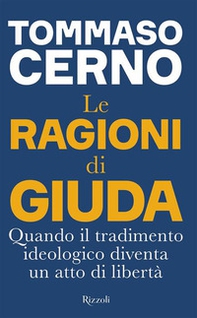 Le ragioni di Giuda. Quando il tradimento ideologico diventa un atto di libertà - Librerie.coop
