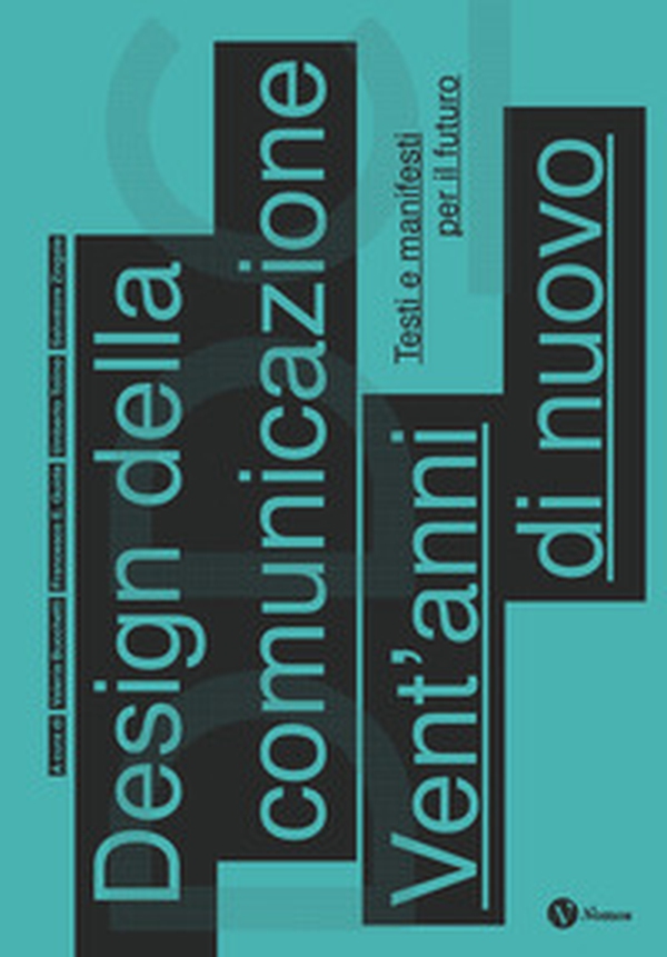 Design della comunicazione. Vent'anni di nuovo. Testi e manifesti per il futuro - Librerie.coop Design della comunicazione. Vent'anni di nuovo. Testi e manifesti per il futuro - Librerie.coop