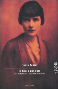 La figlia del sole. Vita ardente di Katherine Mansfield - Librerie.coop