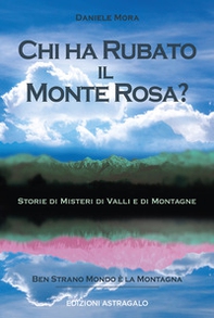 Chi ha rubato il Monte Rosa? Storie di misteri di valli e di montagne - Librerie.coop Chi ha rubato il Monte Rosa? Storie di misteri di valli e di montagne - Librerie.coop