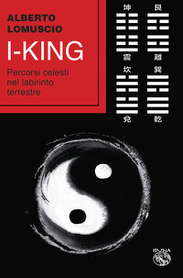 I-king. Percorsi celesti nel labirinto terrestre - Librerie.coop I-king. Percorsi celesti nel labirinto terrestre - Librerie.coop