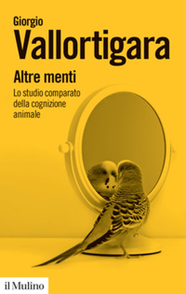 Altre menti. Lo studio comparato della cognizione animale - Librerie.coop Altre menti. Lo studio comparato della cognizione animale - Librerie.coop