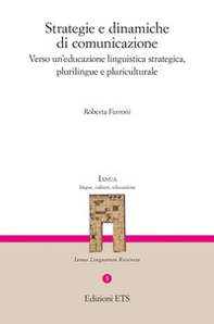 Strategie e dinamiche di comunicazione. Verso un'educazione linguistica strategica, plurilingue e pluriculturale - Librerie.coop
