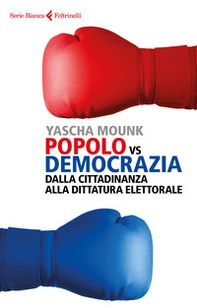 Popolo vs democrazia. Dalla cittadinanza alla dittatura elettorale - Librerie.coop Popolo vs democrazia. Dalla cittadinanza alla dittatura elettorale - Librerie.coop