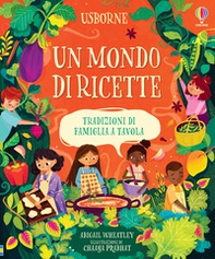 Un mondo di ricette. Tradizioni di famiglia a tavola - Librerie.coop