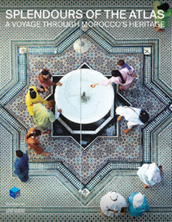 Splendours of the Atlas. A voyage through Morocco's heritage - Librerie.coop Splendours of the Atlas. A voyage through Morocco's heritage - Librerie.coop