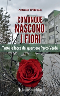 Comunque nascono i fiori. Tutte le facce del quartiere Parco Verde - Librerie.coop