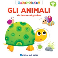 Gli animali del bosco e del giardino. Muovi e scopri - Librerie.coop