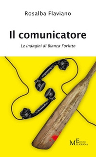 Il comunicatore. Le indagini di Bianca Forlitto - Librerie.coop