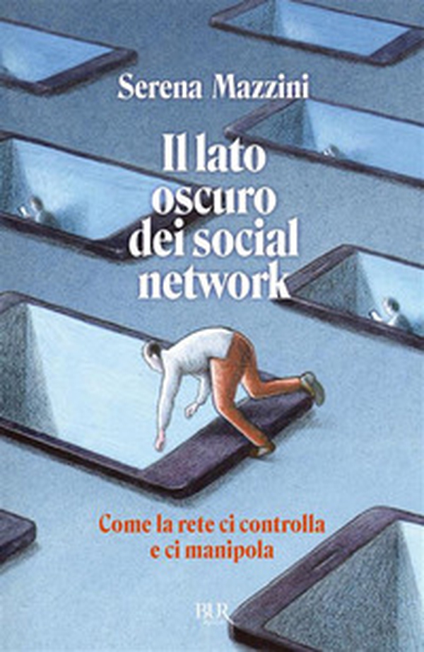 Il lato oscuro dei social network. Come la rete ci controlla e ci manipola - Librerie.coop