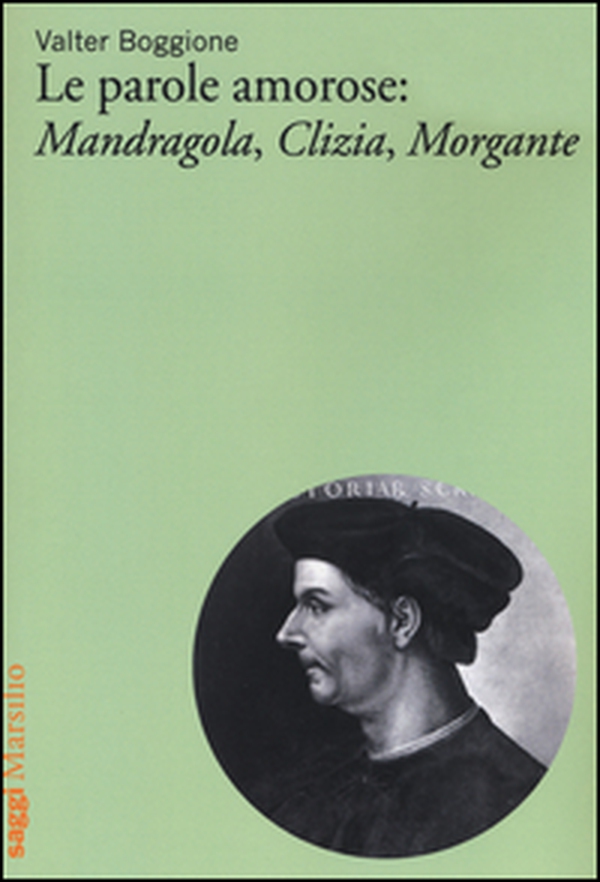 Le parole amorose: Mandragola, Clizia, Morgante - Librerie.coop Le parole amorose: Mandragola, Clizia, Morgante - Librerie.coop