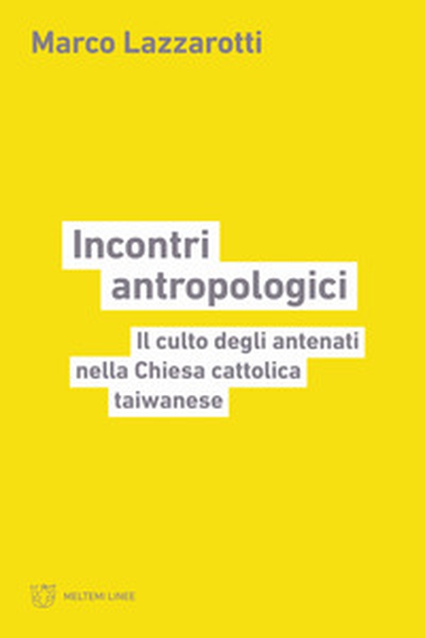 Incontri antropologici. Il culto degli antenati nella Chiesa cattolica taiwanese - Librerie.coop Incontri antropologici. Il culto degli antenati nella Chiesa cattolica taiwanese - Librerie.coop