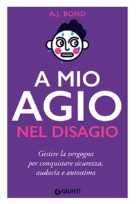 A mio agio nel disagio. Gestire la vergogna per conquistare sicurezza, audacia e autostima - Librerie.coop