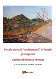 Piccola storia di «avvistamenti» di funghi girovagando nei boschi di Rocca Romana - Librerie.coop