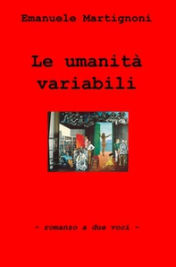 Le umanita variabili. Romanzo a due voci - Librerie.coop