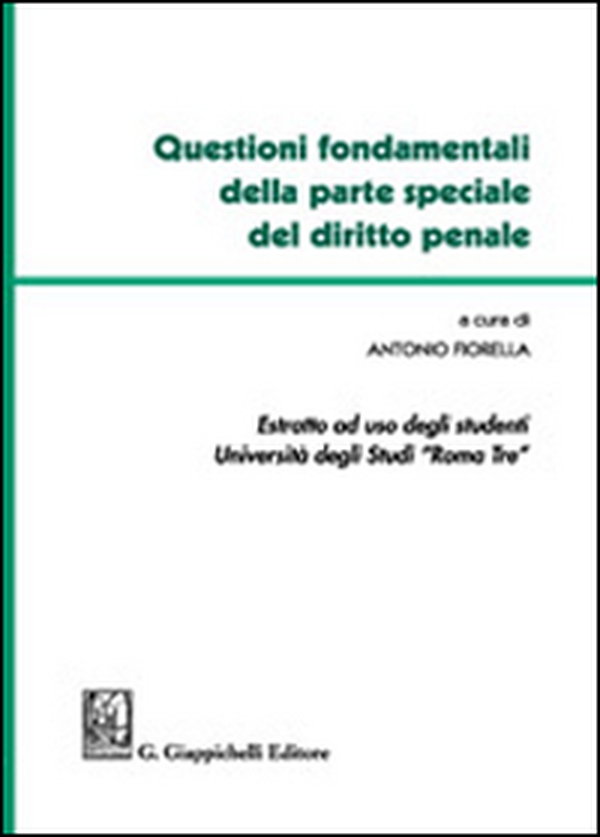 Questioni fondamentali della parte speciale del diritto penale. Estratto ad uso degli studenti Università degli studi Roma Tre - Librerie.coop Questioni fondamentali della parte speciale del diritto penale. Estratto ad uso degli studenti Università degli studi Roma Tre - Librerie.coop