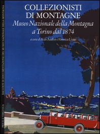 Collezionisti di montagne. Museo Nazionale della Montagna a Torino dal 1874. Ediz. italiana e inglese - Librerie.coop